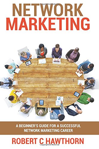Network Marketing: A Beginner’s Guide for a Successful Network Marketing Career