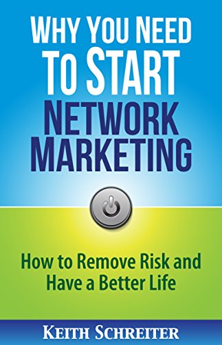 Why You Need to Start Network Marketing: How to Remove Risk and Have a Better Life