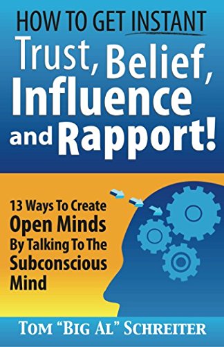 How To Get Instant Trust, Belief, Influence, and Rapport! 13 Ways To Create Open Minds By Talking To The Subconscious Mind