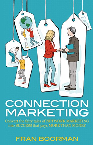 Connection Marketing: Converting the fairy tales of network marketing into success that pays more than money