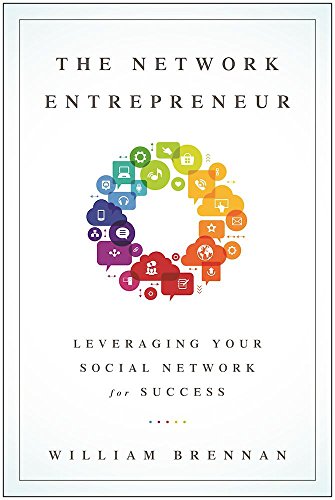 The Network Entrepreneur: Leveraging Your Social Network for Success