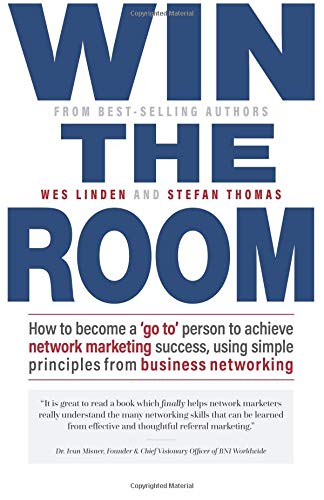 Win The Room: How to become a ‘go to’ person to achieve network marketing success, using simple principles from business networking