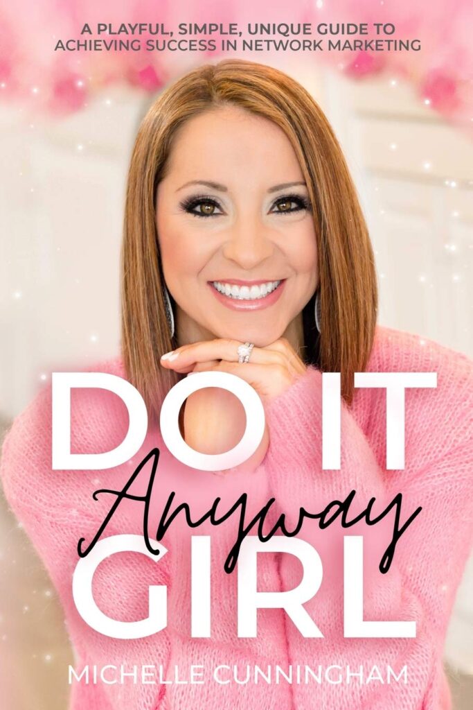 Do It Anyway, Girl: A Playful, Simple, Unique Guide To Achieving Success In Network Marketing