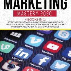 Social Media Marketing Mastery 2020 4 Books in 1: Secrets to create a Brand and become an Influencer on Instagram, Youtube, Facebook and Tik Tok - Network Marketing and Personal Branding Strategies