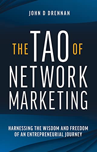 The Tao of Network Marketing: Harnessing the Wisdom and Freedom of an Entrepreneurial Journey