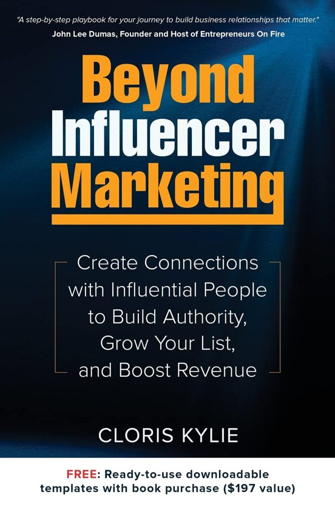Beyond Influencer Marketing: Create Connections with Influential People to Build Authority, Grow Your List, and Boost Revenue