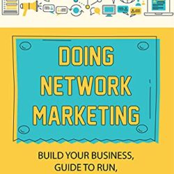 Doing Network Marketing: Build Your Business, Guide To Run, Growth Tips And Techniques: Network Marketing Business Growth Guide