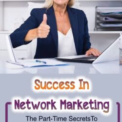 Success In Network Marketing: The Part-Time Secrets To Increase Sales And Make Money: Direct Selling Industry