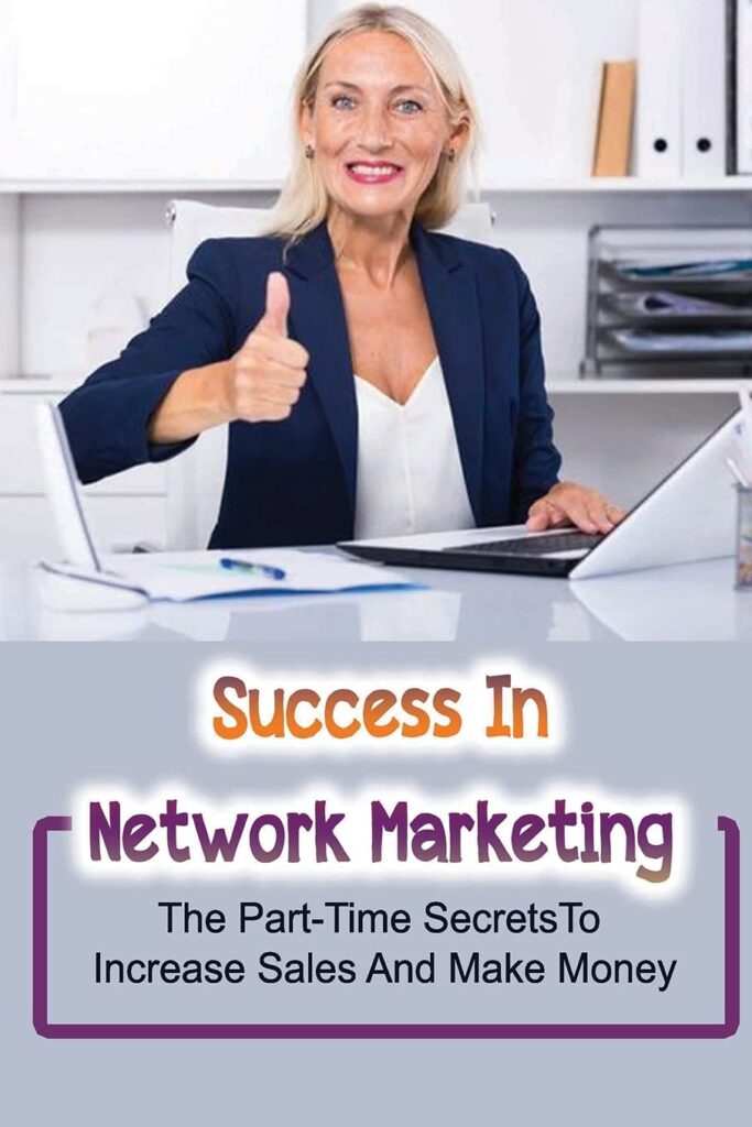 Success In Network Marketing: The Part-Time Secrets To Increase Sales And Make Money: Direct Selling Industry