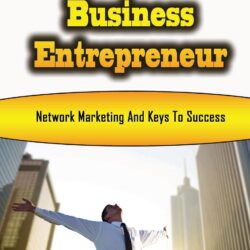 Home Business Entrepreneur: Network Marketing And Keys To Success: Profitable Home Business Ideas