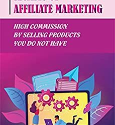 Secrets Of Affiliate Marketing: High Commission By Selling Products You Do Not Have: Effective Affiliate Networks