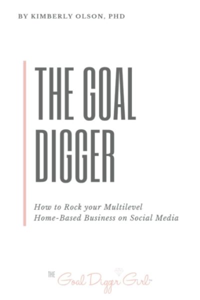 The Goal Digger: How to Rock Your Multilevel Home-Based Business on Social Media