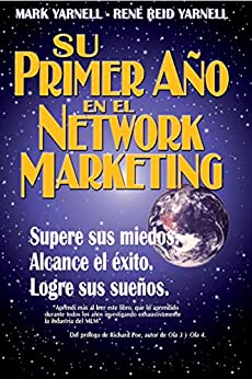 SU PRIMER AÑO EN EL NETWORK MARKETING: ¡Supere sus miedos, alcance el éxito y logre sus sueños! (Spanish Edition)