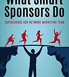 What Smart Sponsors Do: Supercharge Our Network Marketing Team
