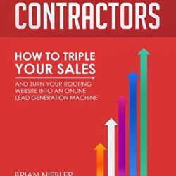 Internet Marketing for Roofing Contractors: How to TRIPLE Your Sales and Turn Your Roofing Website Into an Online Lead Generation Machine
