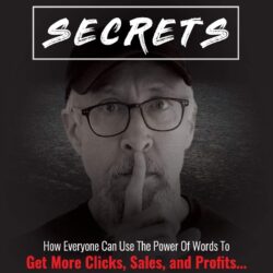 Copywriting Secrets: How Everyone Can Use The Power Of Words To Get More Clicks, Sales and Profits . . . No Matter What You Sell Or Who You Sell It To!