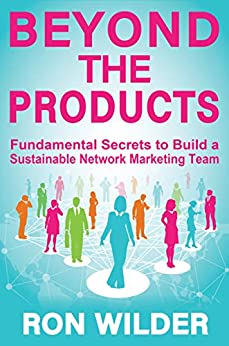 Beyond the Products: Fundamental Secrets to Build a Sustainable Network Marketing Team
