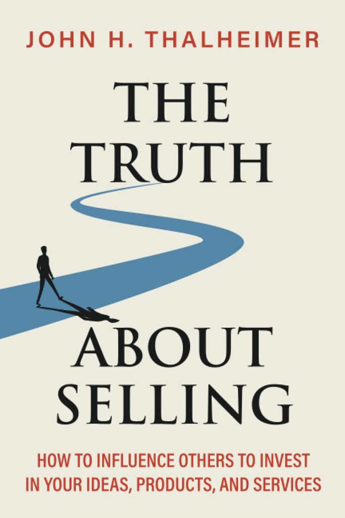 The Truth About Selling: How to Influence Others to Invest in Your Ideas, Products, and Services