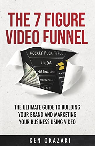 The 7-Figure Video Funnel: The ultimate guide to building your brand and marketing your business using video