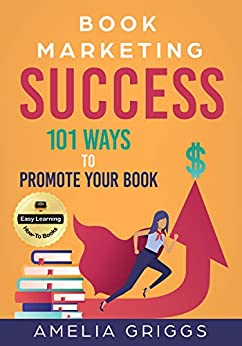 Book Marketing Success: 101 Ways to Promote Your Book (Author Journey Success Toolkit 3)