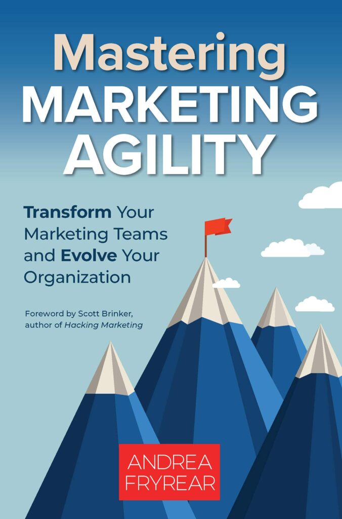 Mastering Marketing Agility: Transform Your Marketing Teams and Evolve Your Organization