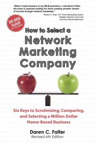 How to Select a Network Marketing Company: Six Keys to Scrutinizing, Comparing, and Selecting a Million Dollar Home-Based Business