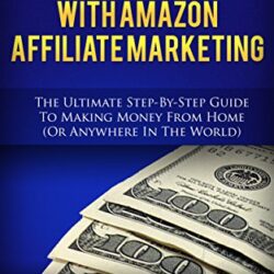 How To Make Money With Amazon Affiliate Marketing (2020 UPDATE) (Make Money with the Amazon Affiliate Program) (Includes a Link Sites, Login, and Account Setup)