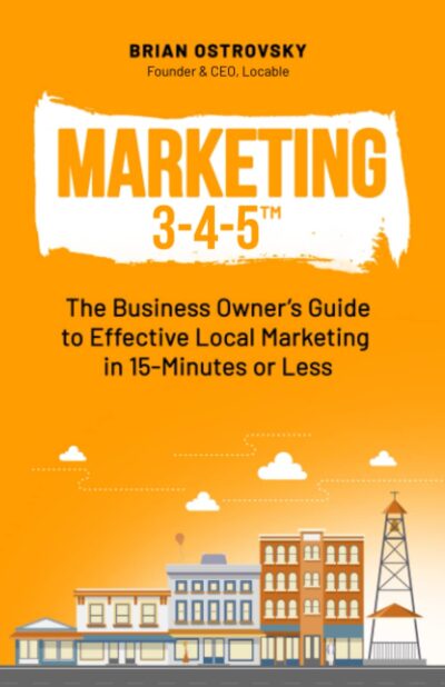 Marketing 3-4-5: The Business Owner's Guide to Effective Local Marketing in 15-Minutes or Less