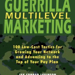 Guerrilla Multilevel Marketing: 100 Free and Low-Cost Ways to Get More Network Marketing Leads