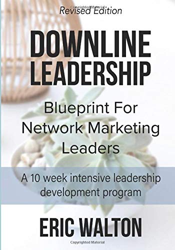 Downline Leadership: Blueprint For Network Marketing Leaders