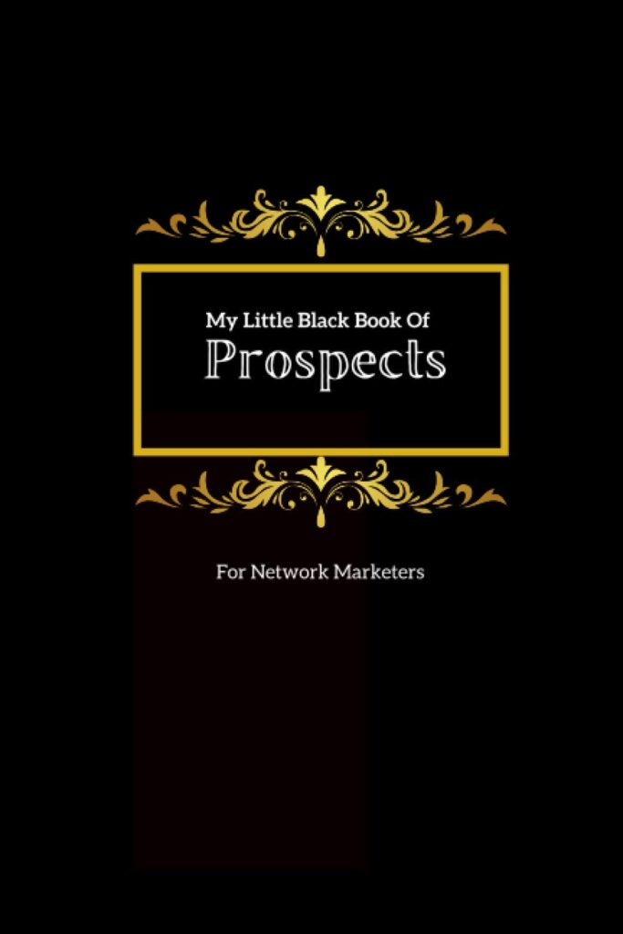 My Little Black Book Of Prospects For Network Marketers: A Simple Tool To Track Your Prospects For Your Direct Sales, Social Selling or MLM Business (Simple Network Marketing Tools)