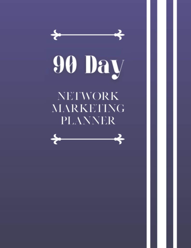 90 Day Network Marketing Planner: Activity Tracker & Daily Goal Planner For Home Business Owners, Direct Sellers and Mlm (Simple Network Marketing Tools)