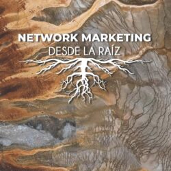 NETWORK MARKETING DESDE LA RAÍZ (Spanish Edition)
