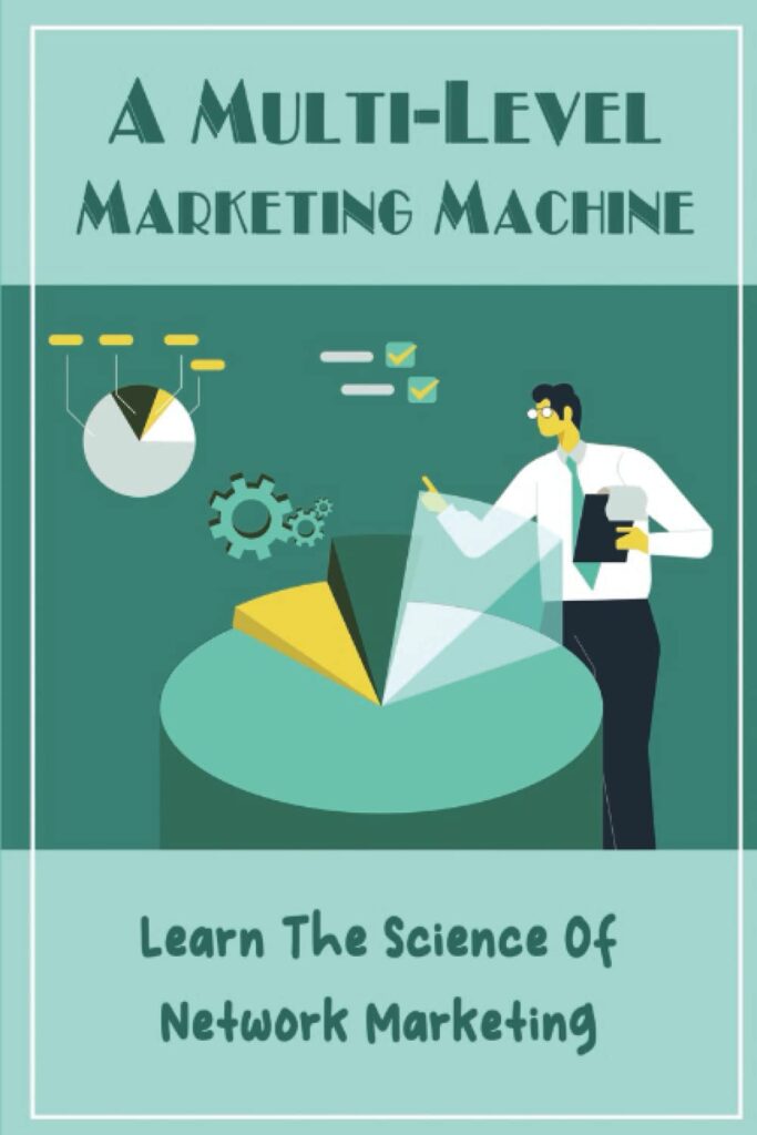 A Multi-Level Marketing Machine: Learn The Science Of Network Marketing