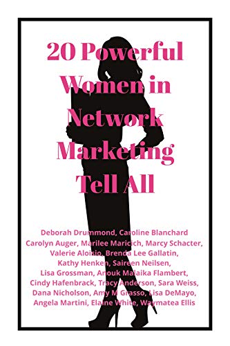 20 Powerful Women in Network Marketing Tell All: Volume 1