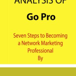 Summary and Analysis of Go Pro: Seven Steps to Becoming a Network Marketing Professional By Eric Worre