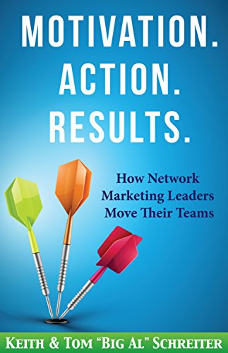 Motivation. Action. Results.: How Network Marketing Leaders Move Their Teams (Network Marketing Leadership Series Book 3)
