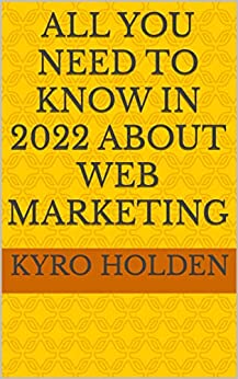 ALL YOU NEED TO KNOW IN 2022 ABOUT WEB MARKETING
