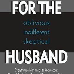 FOR THE oblivious/indifferent/skeptical HUSBAND: Everything a Man needs to know about Network Marketing, Essential Oils, and Young Living (without having to ask his wife)