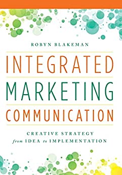 Integrated Marketing Communication: Creative Strategy from Idea to Implementation