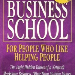 The Business School, For People Who Like Helping People (Rich Dad's- The Eight Hidden Values of a Network Marketing Business, Other Than Making Money)