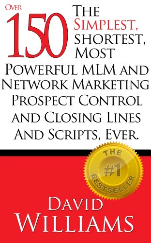 The Simplest, Shortest, Most Powerful MLM and Network Marketing Prospect Control and Closing Lines and Scripts