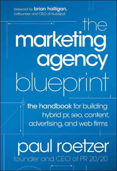The Marketing Agency Blueprint: The Handbook for Building Hybrid PR, SEO, Content, Advertising, and Web Firms
