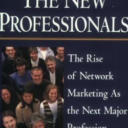 The New Professionals: The Rise of Network Marketing As the Next Major Profession