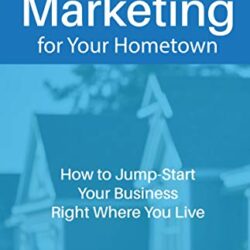 Network Marketing for Your Hometown: How to Jump-Start Your Business Right Where You Live