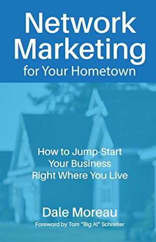 Network Marketing for Your Hometown: How to Jump-Start Your Business Right Where You Live