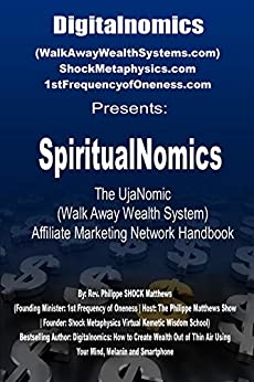 SpiritualNomics: The UjaNomic (Walk Away Wealth System) Affiliate Marketing Network Handbook