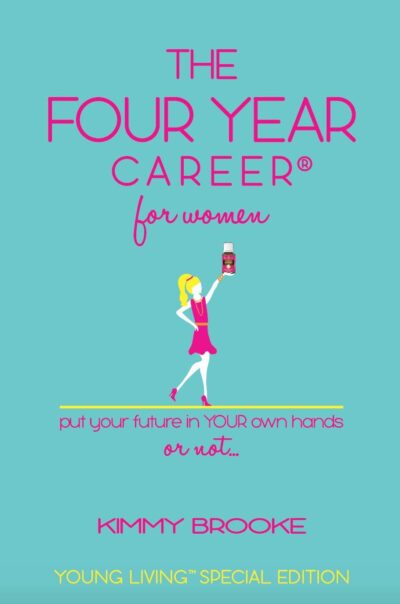 Kimmy Brooke's The Four Year Career® for Women: Young Living Special Edition; The Quick Network Marketing Reference Guide; Recruiting & Belief Building