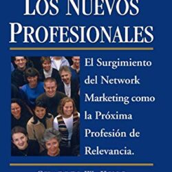 LOS NUEVOS PROFESIONALES: El Surgimiento del Network Marketing como la Próxima Profesión de Relevancia (Spanish Edition)