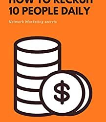 How to recruit 10 new people per day: Network Marketing Secrets
